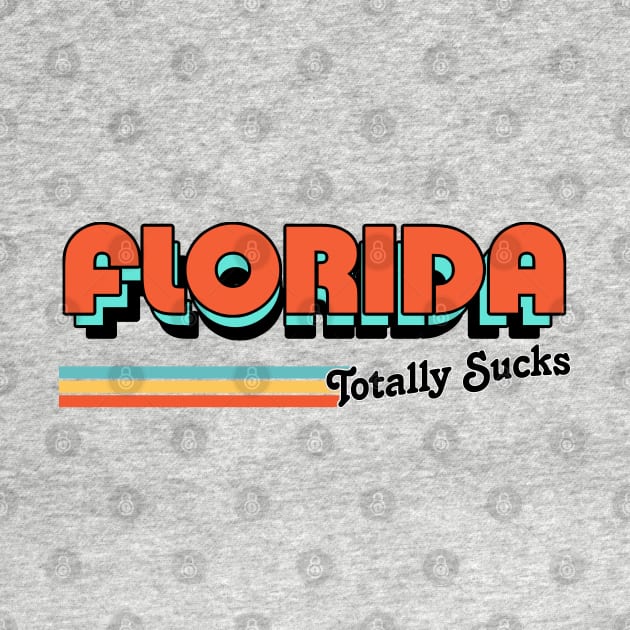 Florida Totally Sucks / Humorous Retro Typography Design by DankFutura